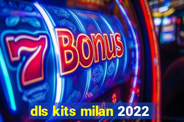 dls kits milan 2022